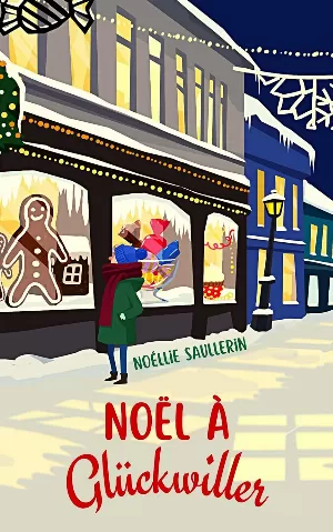 Noéllie Saullerin - Noël à Glückwiller: Un roman feel-good aussi réconfortant qu'un chocolat chaud !